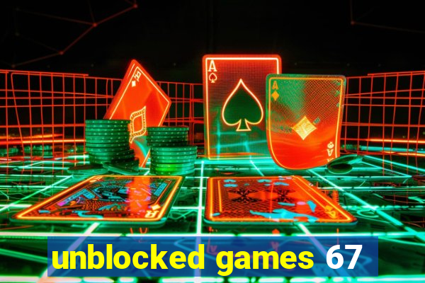 unblocked games 67